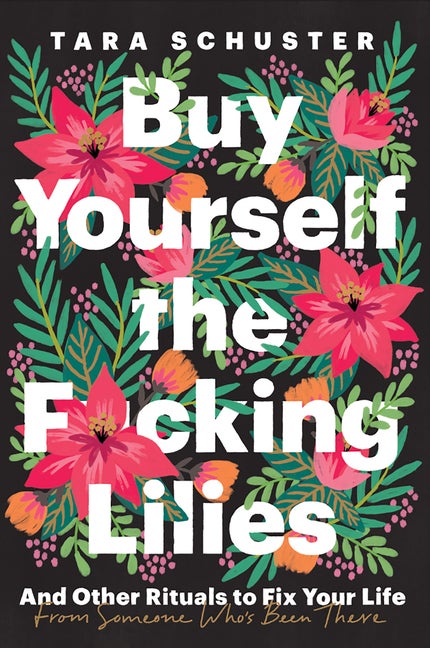 Item #306515 Buy Yourself the F*cking Lilies: And Other Rituals to Fix Your Life, from Someone...