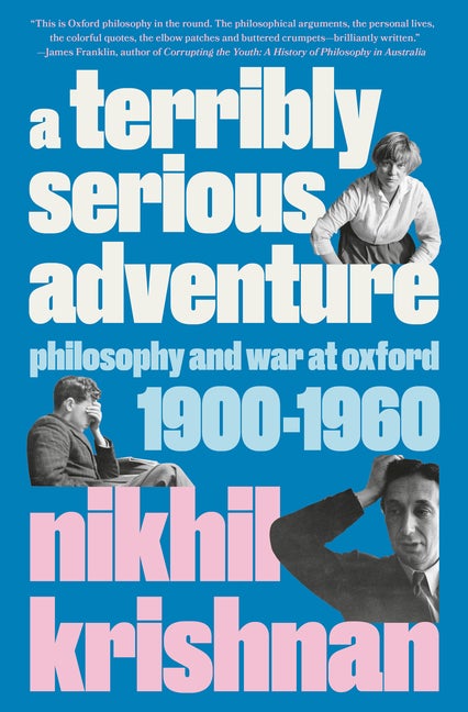 Item #303569 A Terribly Serious Adventure: Philosophy and War at Oxford, 1900-1960. Nikhil Krishnan
