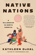 Item #322255 Native Nations: A Millennium in North America. Kathleen DuVal