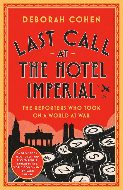 Item #292870 Last Call at the Hotel Imperial: The Reporters Who Took On a World at War. Deborah Cohen.