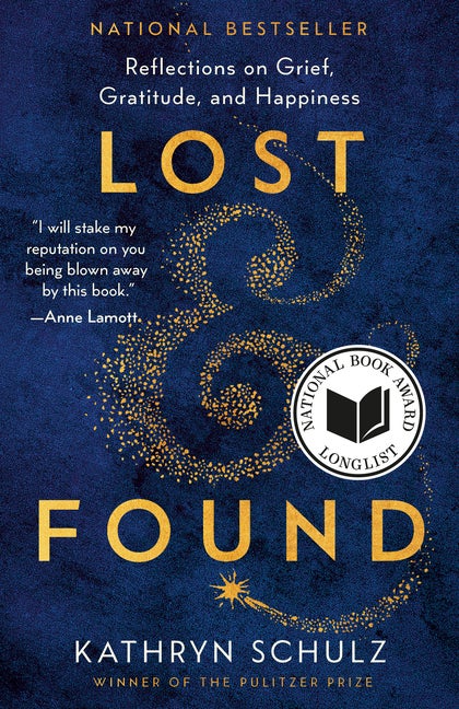 Item #295599 Lost & Found: Reflections on Grief, Gratitude, and Happiness. Kathryn Schulz