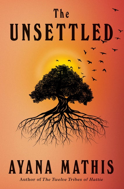 Item #307835 The Unsettled: A novel. Ayana Mathis