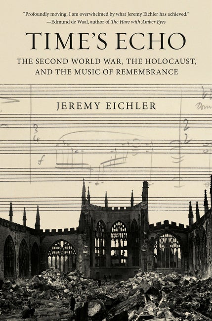 Item #317638 Time's Echo: The Second World War, the Holocaust, and the Music of Remembrance....