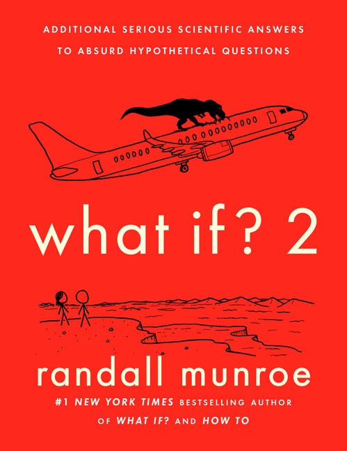 Item #279842 What If? 2: Additional Serious Scientific Answers to Absurd Hypothetical Questions....