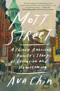Item #323160 Mott Street: A Chinese American Family's Story of Exclusion and Homecoming. Ava Chin