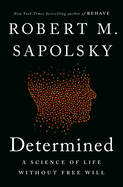 Item #311291 Determined: A Science of Life without Free Will. Robert M. Sapolsky