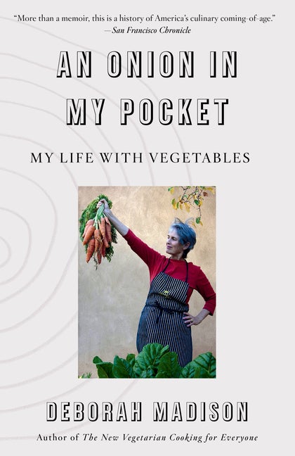 Item #295155 An Onion in My Pocket: My Life with Vegetables. Deborah Madison