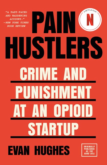 Item #307864 Pain Hustlers: Crime and Punishment at an Opioid Startup Originally published as The...