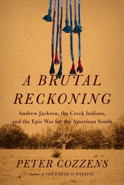 Item #296309 A Brutal Reckoning: Andrew Jackson, the Creek Indians, and the Epic War for the...