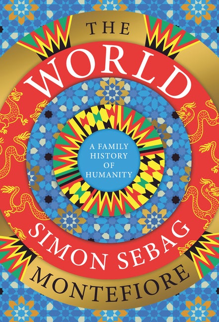 Item #310196 The World: A Family History of Humanity. Simon Sebag Montefiore
