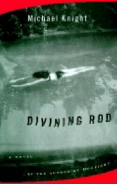 Item #249462 Divining Rod: A Novel. Michael Knight