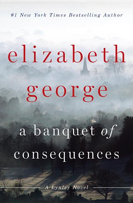 Item #265212 A Banquet of Consequences: A Lynley Novel (Inspector Lynley Novel). Elizabeth George