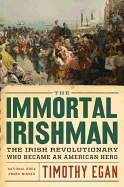 Item #315045 Immortal Irishman: The Irish Revolutionary Who Became an American Hero. Timothy Egan