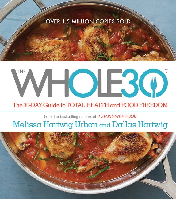 Item #310980 The WHOLE30: The 30-Day Guide to Total Health and Food Freedom. Dallas Hartwig,...
