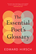 Item #323211 The Essential Poet's Glossary. Edward Hirsch