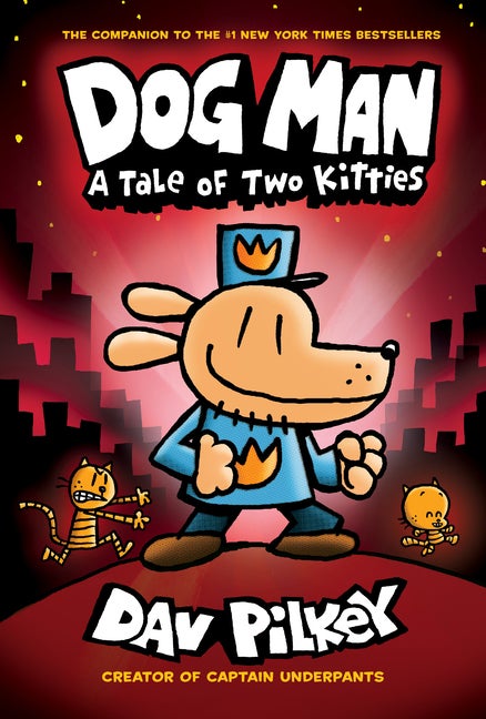 Item #323393 Dog Man: A Tale of Two Kitties: From the Creator of Captain Underpants (Dog Man #3)....