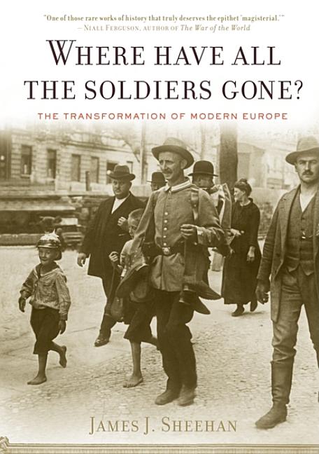 Item #299146 Where Have All the Soldiers Gone?: The Transformation of Modern Europe. James J....