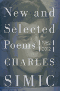 Item #318438 New and Selected Poems: 1962-2012. Charles Simic