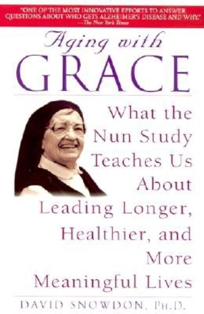 Item #263650 Aging with Grace: What the Nun Study Teaches Us about Leading Longer, Healthier, and...