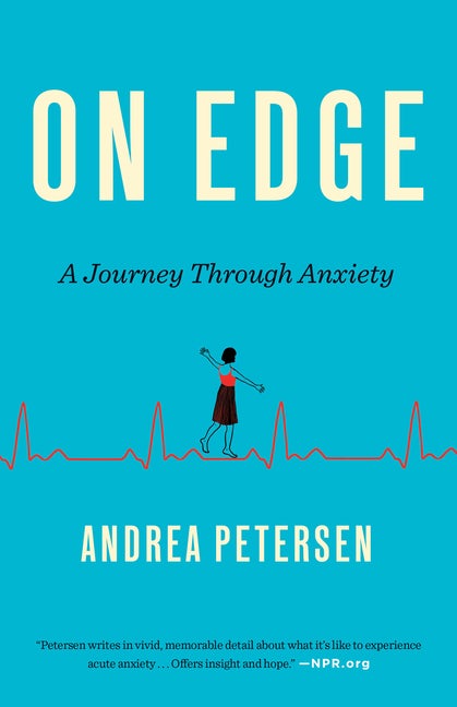Item #313357 On Edge: A Journey Through Anxiety. Andrea Petersen
