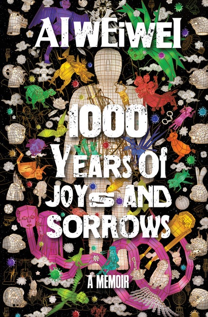Item #260751 1000 Years of Joys and Sorrows: A Memoir. Ai Weiwei