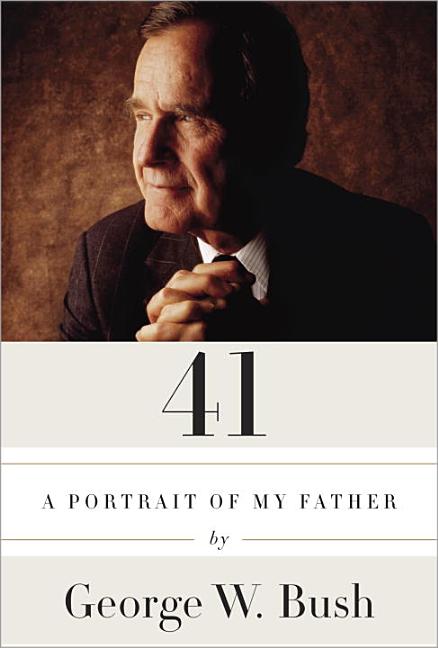 Item #242699 41: A Portrait of My Father. George W. Bush