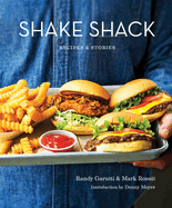 Item #323421 Shake Shack: Recipes & Stories. Randy Garutti, Dorothy, Kalins, Mark, Rosati