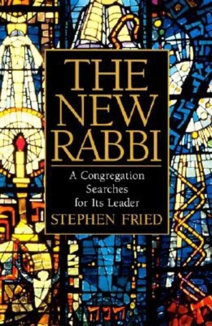 Item #191577 The New Rabbi: A Congregation Searches for Its Leader. Stephen Fried