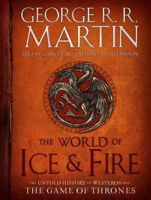 Item #318885 The World of Ice and Fire: The Untold History of Westeros and the Game of Thrones....