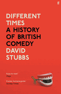 Item #310443 Different Times: A History of British Comedy. David Stubbs