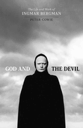 Item #322834 God and the Devil: The Life and Work of Ingmar Bergman. Peter Cowie