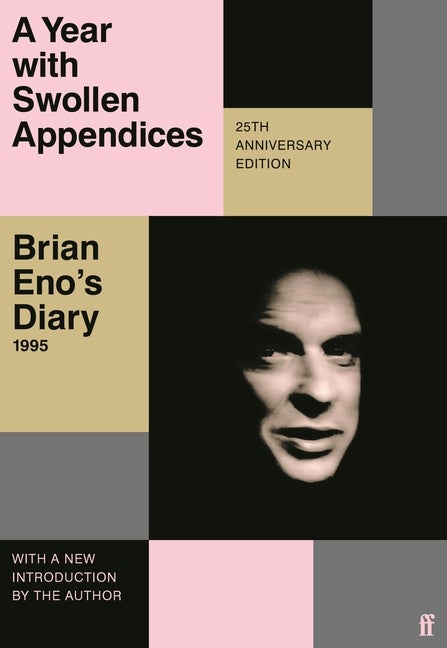 Item #306297 A Year with Swollen Appendices: Brian Eno's Diary. Brian Eno