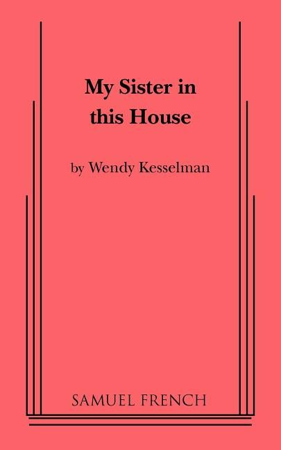 Item #292825 My Sister in This House. Wendy Kesselman.