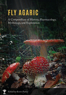 Item #314214 Fly Agaric: A Compendium of History, Pharmacology, Mythology, & Exploration