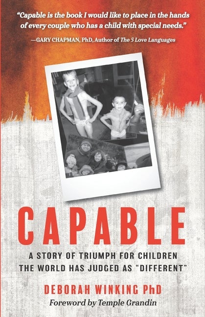 Item #254882 Capable: A Story of Triumph For Children the World has Judged as 'Different'. Deborah Winking PhD.
