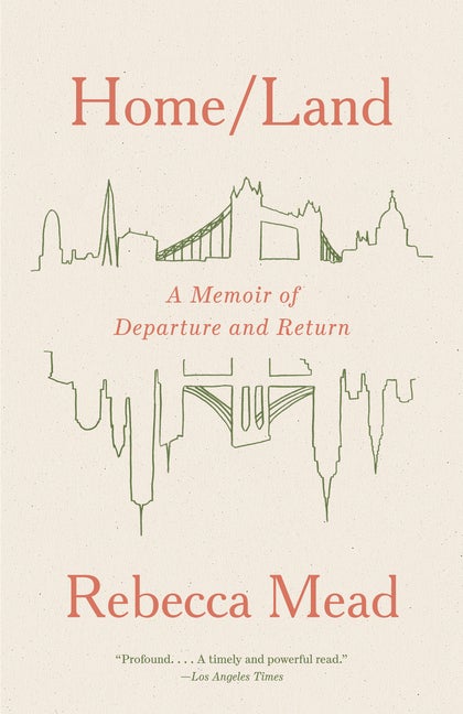 Item #301548 Home/Land: A Memoir of Departure and Return. Rebecca Mead