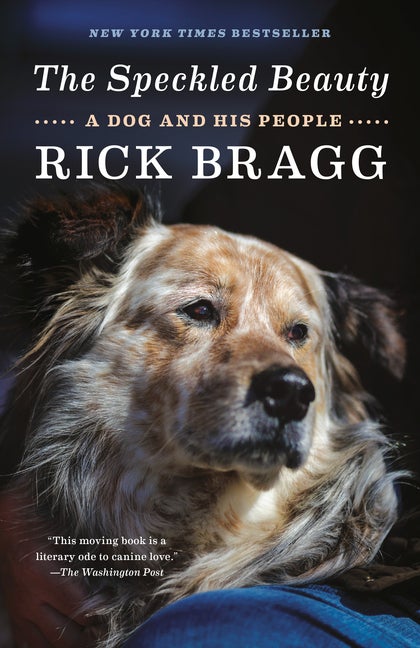 Item #314995 The Speckled Beauty: A Dog and His People. Rick Bragg