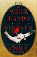Item #317674 Warm Hands of Ghosts. Katherine Arden