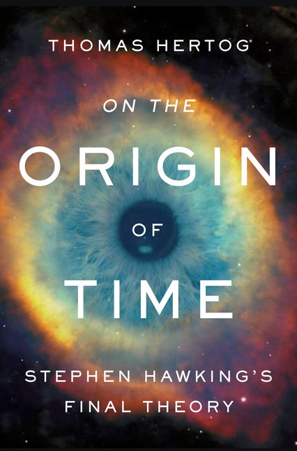 Item #308099 On the Origin of Time: Stephen Hawking's Final Theory. Thomas Hertog