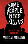 Item #314747 Some People Need Killing: A Memoir of Murder in My Country. Patricia Evangelista