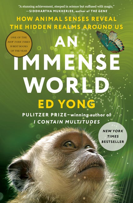 Item #302906 An Immense World: How Animal Senses Reveal the Hidden Realms Around Us. Ed Yong