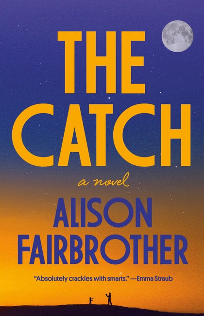 Item #301552 The Catch: A Novel. Alison Fairbrother