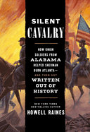 Item #312120 Silent Cavalry: How Union Soldiers from Alabama Helped Sherman Burn Atlanta--and...