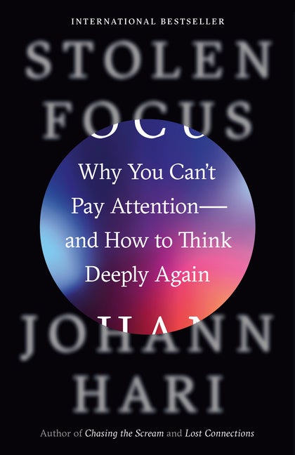 Item #289471 Stolen Focus: Why You Can't Pay Attention--and How to Think Deeply Again. Johann Hari