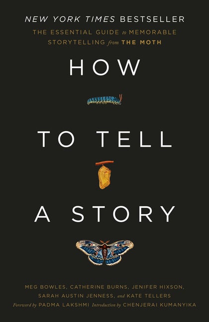 Item #297803 How to Tell a Story: The Essential Guide to Memorable Storytelling from The Moth....