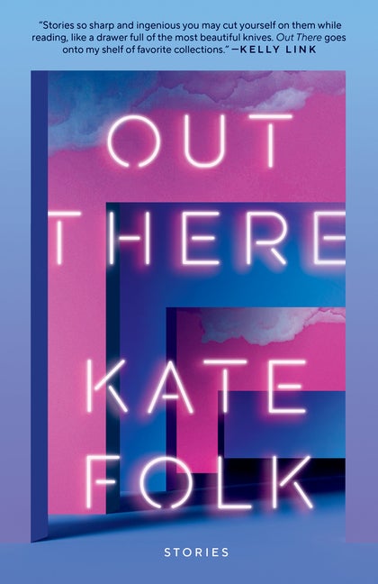 Item #285488 Out There: Stories. Kate Folk