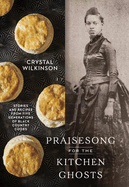 Item #315133 Praisesong for the Kitchen Ghosts: Stories and Recipes from Five Generations of...