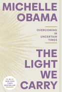 Item #322510 The Light We Carry: Overcoming in Uncertain Times. Michelle Obama