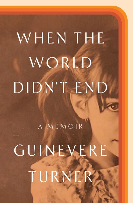 Item #298678 When the World Didn't End: A Memoir. Guinevere Turner