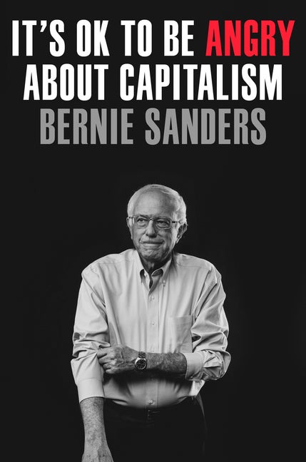 Item #292843 It's OK to Be Angry About Capitalism. Senator Bernie Sanders